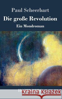 Die große Revolution: Ein Mondroman Scheerbart, Paul 9783843073462 Hofenberg - książka