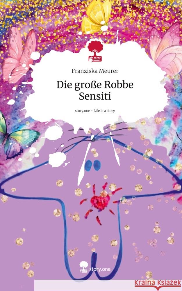 Die große Robbe Sensiti. Life is a Story - story.one Meurer, Franziska 9783711577566 story.one publishing - książka