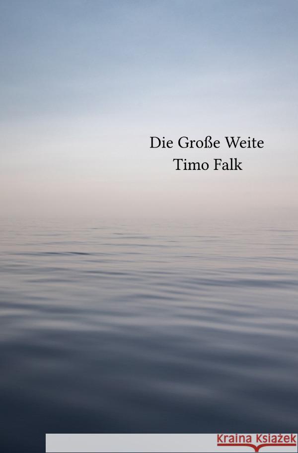 Die Große Weite Falk, Timo 9783756559459 epubli - książka