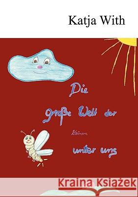 Die große Welt der kleinen unter uns With, Katja 9783837089080 Bod - książka