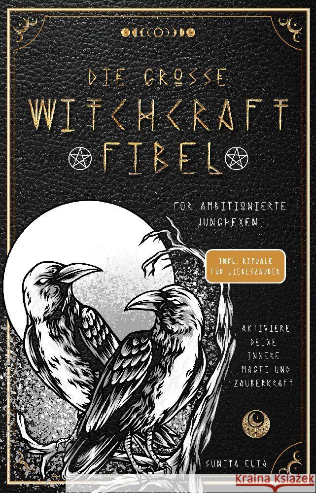 Die große Witchcraft Fibel für ambitionierte Junghexen Elia, Sunita 9783949772863 RBM Publishing - książka