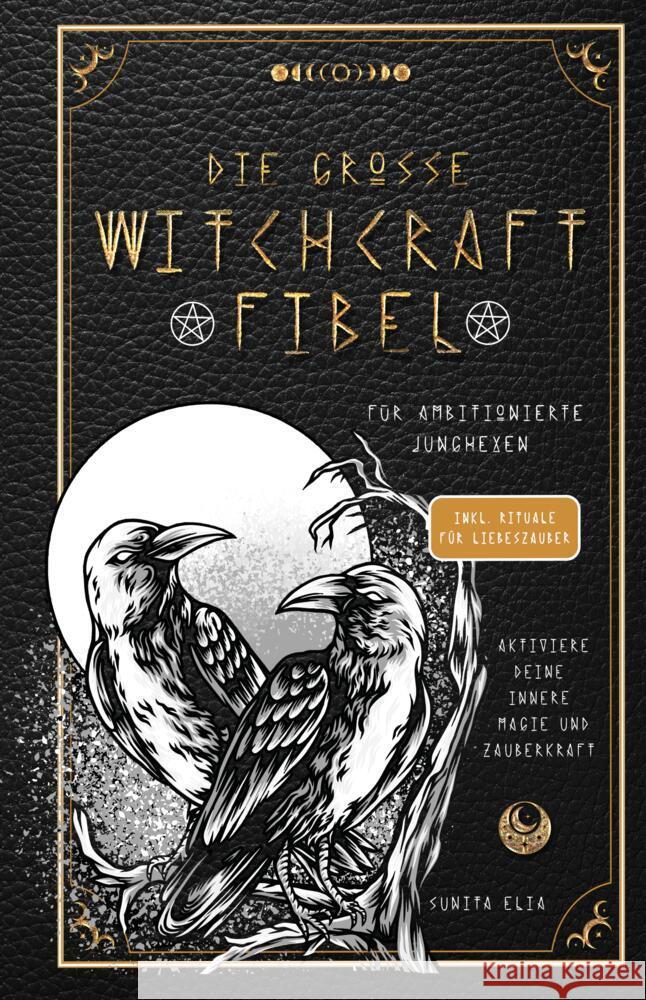 Die große Witchcraft Fibel für ambitionierte Junghexen Elia, Sunita 9783949772870 RBM Publishing - książka