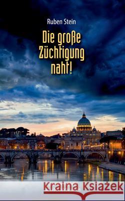 Die große Züchtigung naht!: Christliche Prophetie aus sieben Jahrhunderten Ruben Stein 9783741217739 Books on Demand - książka