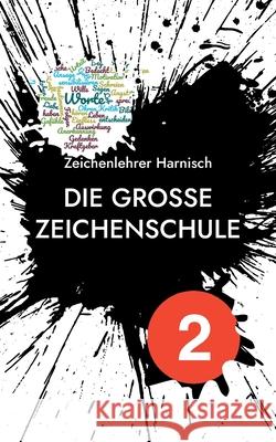 Die große Zeichenschule: Lektion 2: WortImpulsBefruchtung Zeichenlehrer Harnisch 9783755761471 Books on Demand - książka