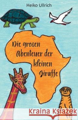 Die großen Abenteuer der kleinen Giraffe Ullrich, Heiko 9783861968849 Papierfresserchens MTM-Verlag - książka