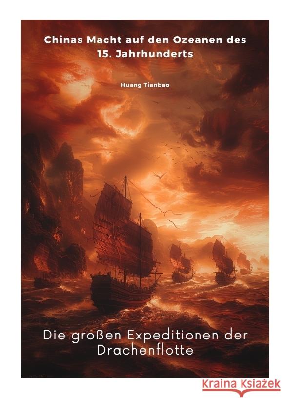 Die gro?en Expeditionen der Drachenflotte: Chinas Macht auf den Ozeanen des 15. Jahrhunderts Tianbao Huang 9783384348180 Tredition Gmbh - książka