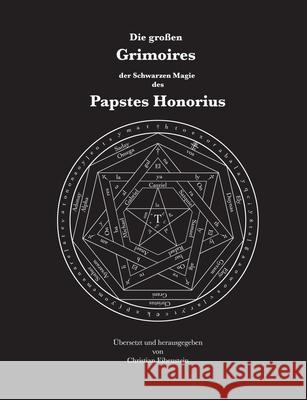 Die großen Grimoires der Schwarzen Magie des Papstes Honorius: Liber Iuratus Honorii - Grimoire des Papstes Honorius Honorius, Papst 9783754339091 Books on Demand - książka