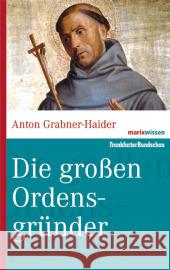 Die großen Ordensgründer Grabner-Haider, Anton   9783865399212 marixverlag - książka