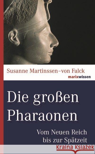 Die großen Pharaonen : Vom Neuen Reich bis zur Spätzeit Martinssen-von Falck, Susanne 9783737410571 marixverlag - książka