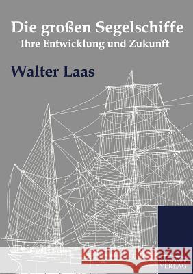 Die großen Segelschiffe Laas, Walter 9783861955672 Salzwasser-Verlag Gmbh - książka