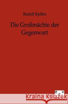 Die Großmächte der Gegenwart Kjellen, Rudolf 9783863826086 Europäischer Geschichtsverlag - książka