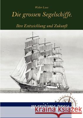 Die grossen Segelschiffe. Laas, Walter 9783954270286 Maritimepress - książka