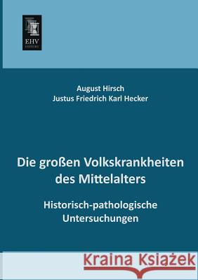 Die Grossen Volkskrankheiten Des Mittelalters Justus Friedrich Karl Hecker August Hirsch 9783955640118 Ehv-History - książka