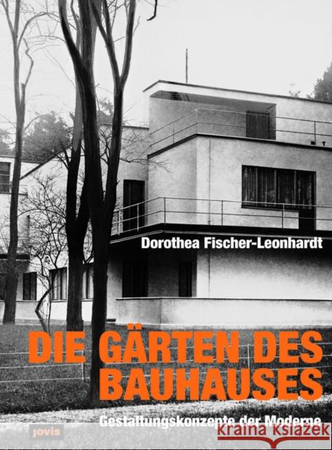 Die Gärten des Bauhauses : Gestaltungskonzepte der Moderne Fischer-Leonhardt, Dorothea   9783936314342 Jovis - książka