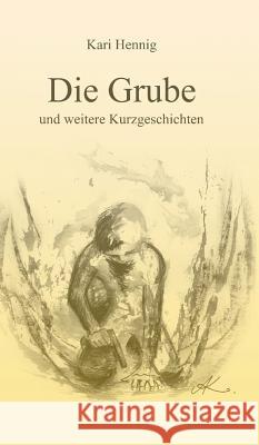 Die Grube und weitere Kurzgeschichten Hennig, Kari 9783743980372 Tredition Gmbh - książka