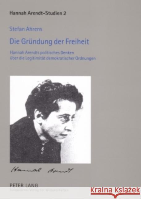 Die Gruendung Der Freiheit: Hannah Arendts Politisches Denken Ueber Die Legitimitaet Demokratischer Ordnungen Grunenberg, Antonia 9783631532997 Peter Lang Gmbh, Internationaler Verlag Der W - książka