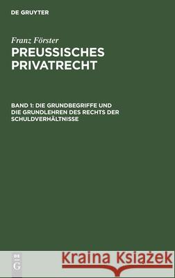 Die Grundbegriffe und die Grundlehren des Rechts der Schuldverhältnisse Franz Förster, M E Eccius, No Contributor 9783112377291 De Gruyter - książka