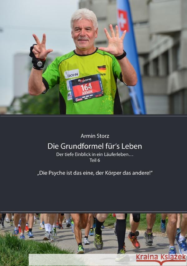 Die Grundformel für's Leben. Der tiefe Einblick in ein Läuferleben... Teil 6 Storz, Armin 9783752940572 epubli - książka