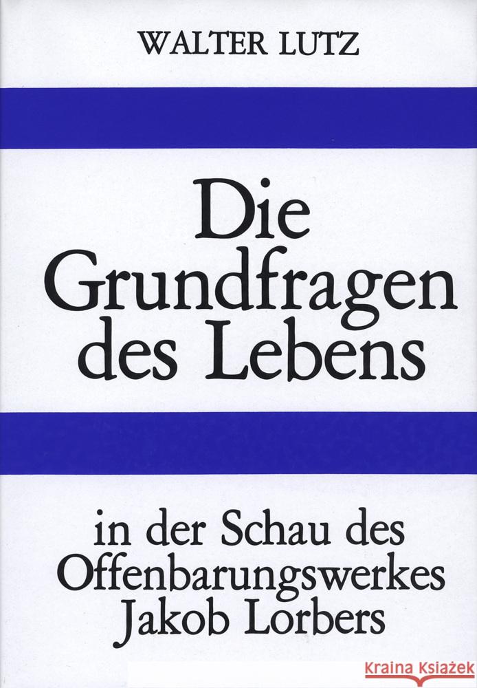 Die Grundfragen des Lebens : In der Schau des Offenbarungswerkes Jakob Lorbers Lutz, Walter   9783874951135 Lorber & Turm - książka