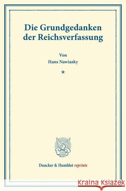 Die Grundgedanken Der Reichsverfassung: (Die Innere Politik) Nawiasky, Hans 9783428166886 Duncker & Humblot - książka