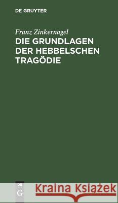 Die Grundlagen Der Hebbelschen Tragödie Franz Zinkernagel 9783111282558 De Gruyter - książka