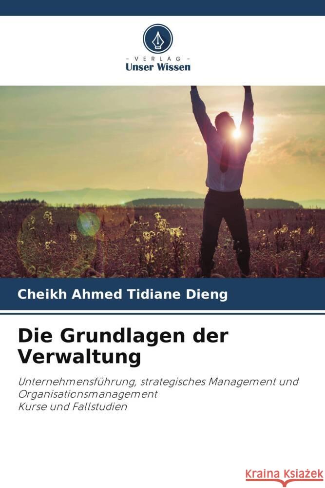 Die Grundlagen der Verwaltung DIENG, Cheikh Ahmed Tidiane 9786204838724 Verlag Unser Wissen - książka