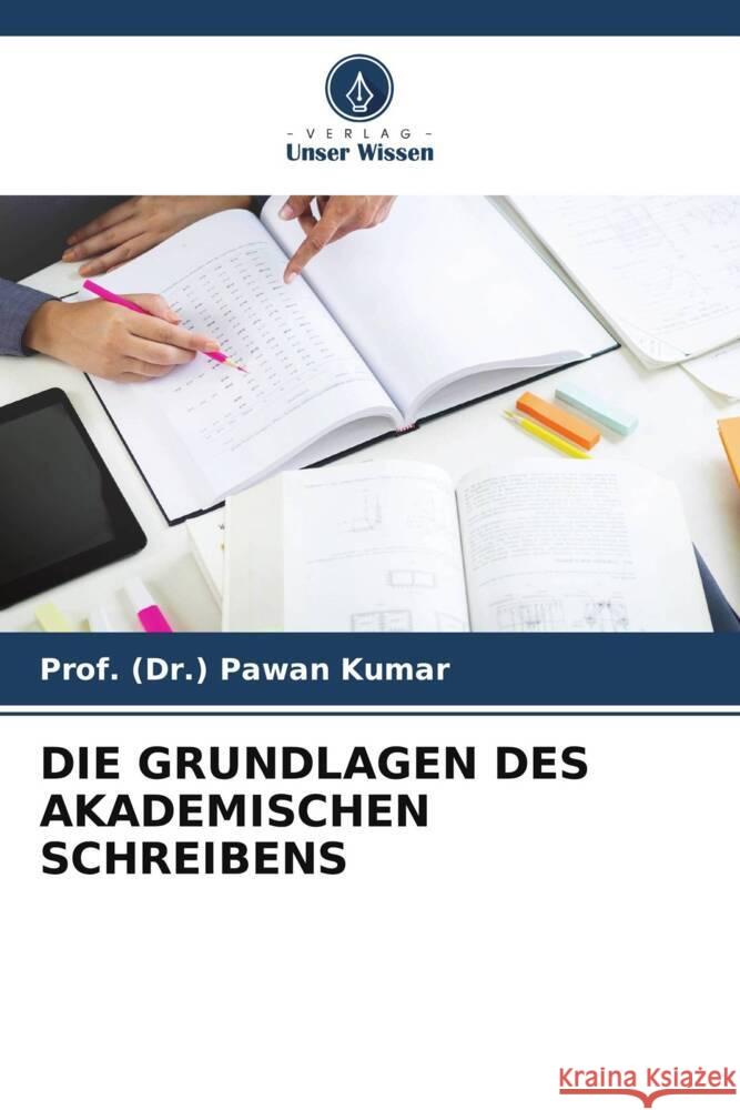 Die Grundlagen Des Akademischen Schreibens Prof (Dr ). Pawan Kumar 9786207138029 Verlag Unser Wissen - książka