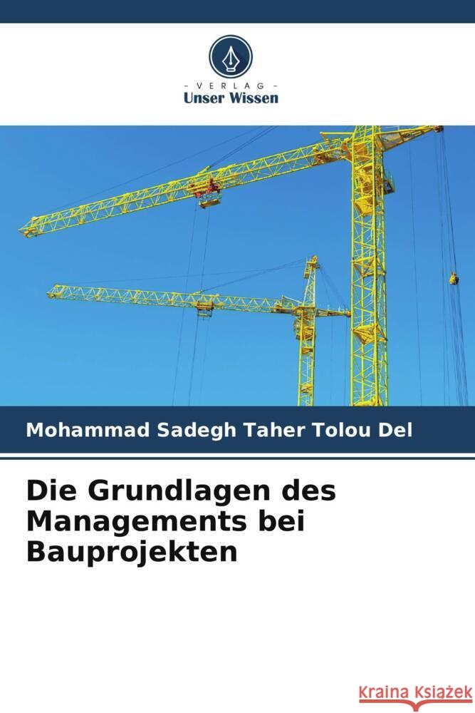 Die Grundlagen des Managements bei Bauprojekten Taher Tolou Del, Mohammad Sadegh 9786208380755 Verlag Unser Wissen - książka