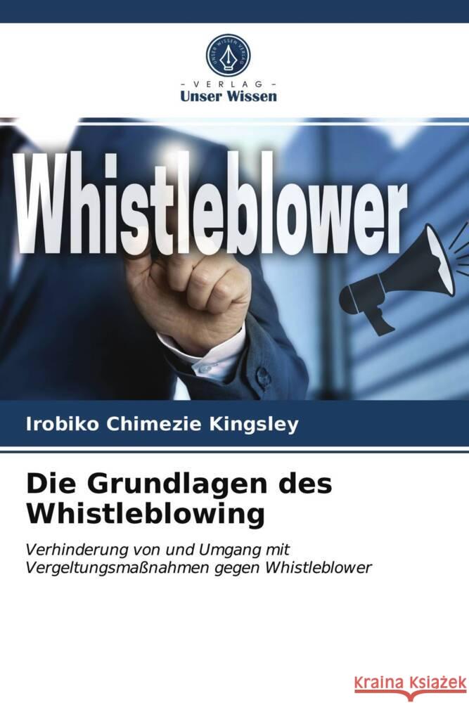 Die Grundlagen des Whistleblowing Kingsley, Irobiko Chimezie 9786203938920 Verlag Unser Wissen - książka