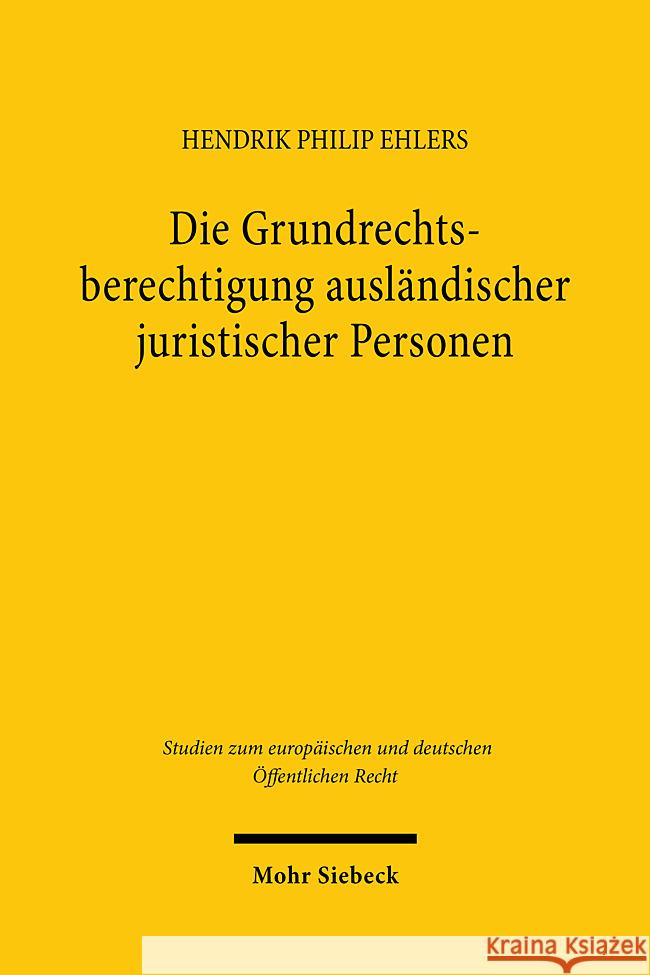 Die Grundrechtsberechtigung Auslandischer Juristischer Personen: Eine Untersuchung Des Grundgesetzes Unter Besonderer Beachtung Der Vorgaben Des Union Hendrik Philip Ehlers 9783161625213 Mohr Siebeck - książka