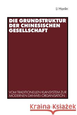 Die Grundstruktur Der Chinesischen Gesellschaft: Vom Traditionellen Klansystem Zur Modernen Danwei-Organisation Li, Hanlin 9783531122625 Vs Verlag F R Sozialwissenschaften - książka