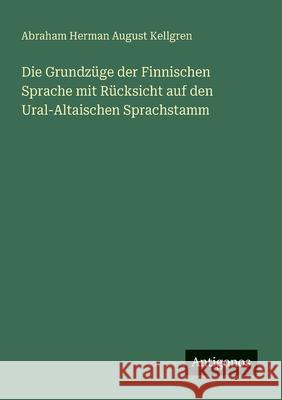 Die Grundz?ge der Finnischen Sprache mit R?cksicht auf den Ural-Altaischen Sprachstamm Abraham Herman August Kellgren 9783563447819 Antigonos Verlag - książka