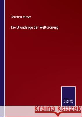 Die Grundzüge der Weltordnung Christian Wiener 9783375070281 Salzwasser-Verlag - książka