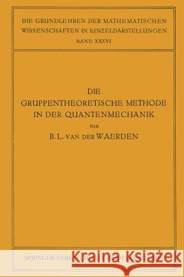 Die Gruppentheoretische Methode in der Quantenmechanik Bartel Leendert van der Waerden 9783662018927 Springer-Verlag Berlin and Heidelberg GmbH &  - książka