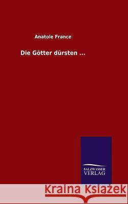 Die Götter dürsten ... France, Anatole 9783846073513 Salzwasser-Verlag Gmbh - książka