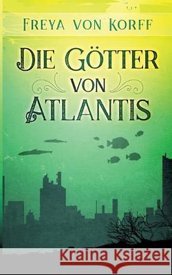 Die Götter von Atlantis Freya Von Korff 9783754317136 Books on Demand - książka