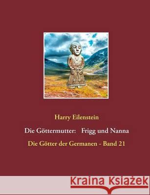 Die Göttermutter: Frigg und Nanna Harry Eilenstein 9783743165175 Books on Demand - książka