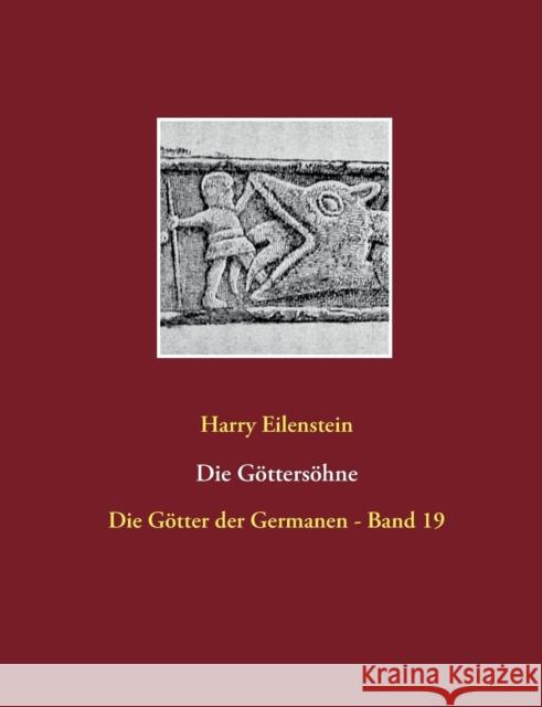 Die Göttersöhne: Die Götter der Germanen - Band 19 Eilenstein, Harry 9783744856492 Books on Demand - książka