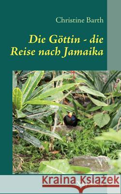 Die Göttin -: Die Reise nach Jamaika Barth, Christine 9783837088632 Books on Demand - książka