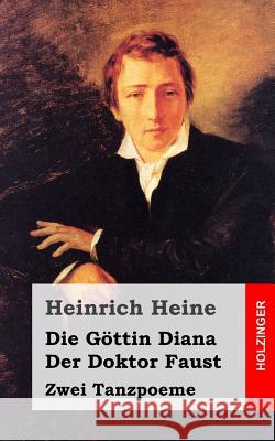 Die Göttin Diana / Der Doktor Faust: Zwei Tanzpoeme Heine, Heinrich 9781482558142 Createspace - książka