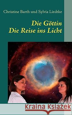 Die Göttin: eine Reise ins Licht Christine Barth, Sylvia Liedtke 9783837081893 Books on Demand - książka