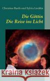 Die Göttin: eine Reise ins Licht Christine Barth, Sylvia Liedtke 9783837081893 Books on Demand