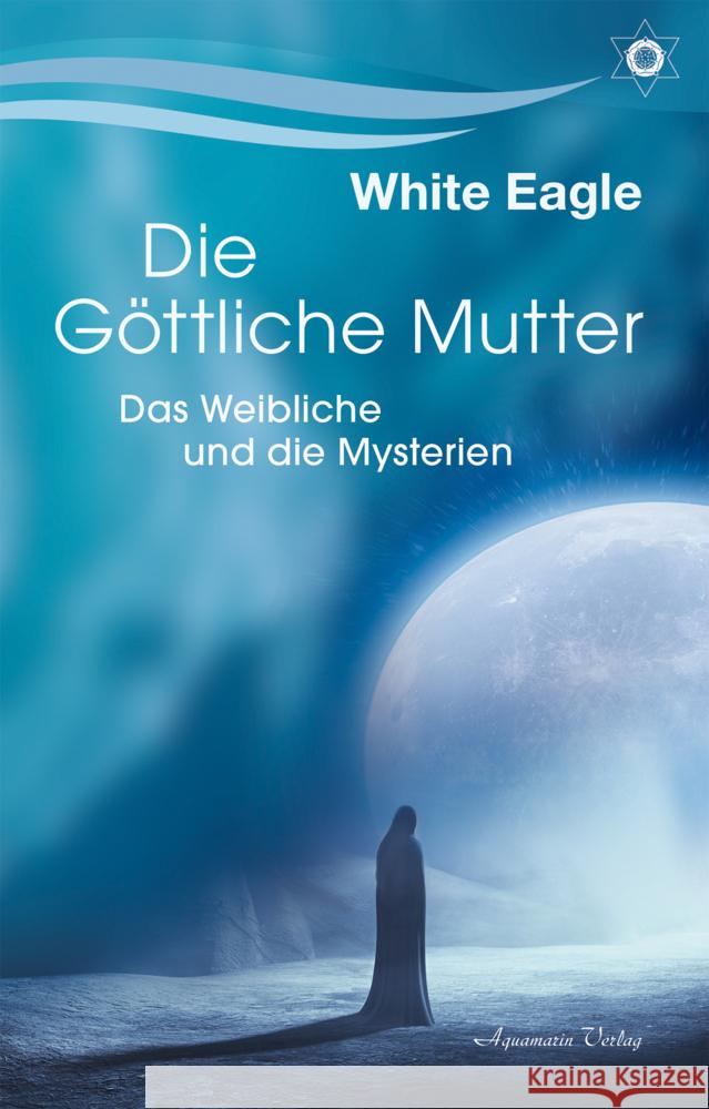 Die göttliche Mutter - Das Weibliche und die Mysterien White Eagle 9783894279486 Aquamarin - książka