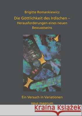Die Göttlichkeit des Irdischen: Herausforderungen eines neuen Bewusstseins Brigitte Romankiewicz 9783956120343 Opus Magnum - książka