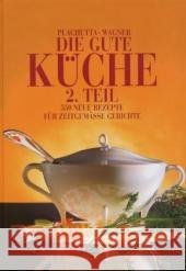 Die gute Küche. Tl.2 : 550 neue Rezepte für zeitgemäße Gerichte Plachutta, Ewald Wagner, Christoph  9783854981459 Brandstätter - książka