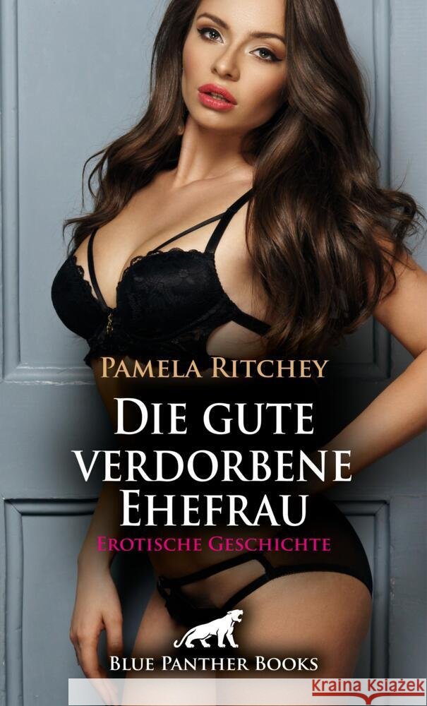 Die gute verdorbene Ehefrau | Erotische Geschichte + 1 weitere Geschichte Ritchey, Pamela 9783759041661 blue panther books - książka