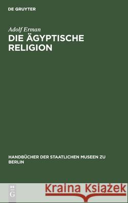 Die Ägyptische Religion Professor Adolf Erman 9783111217666 De Gruyter - książka