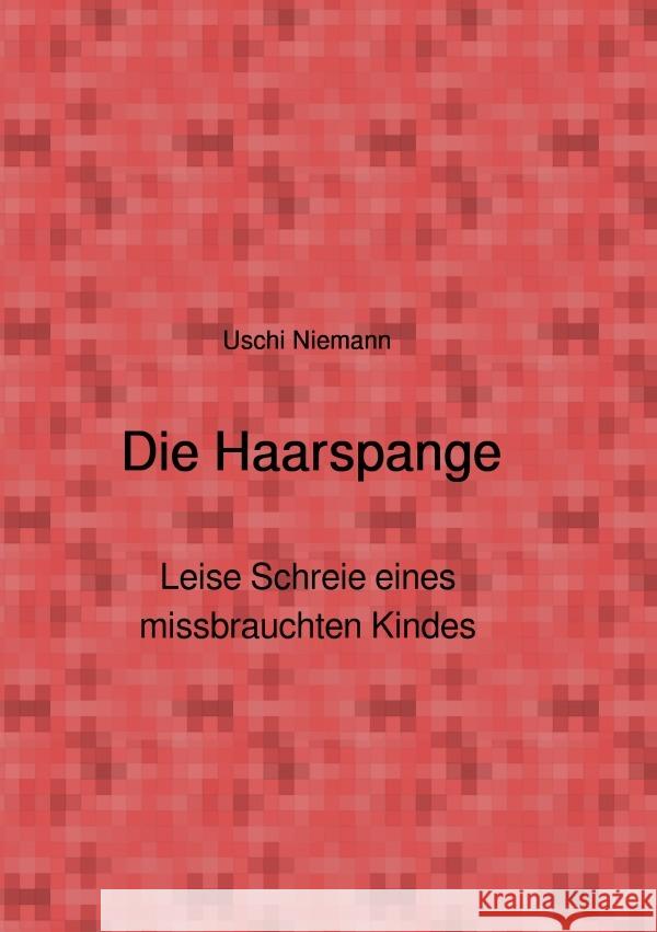 Die Haarspange - Leise Schreie eines missbrauchten Kindes Niemann, Uschi 9783819751165 epubli - książka