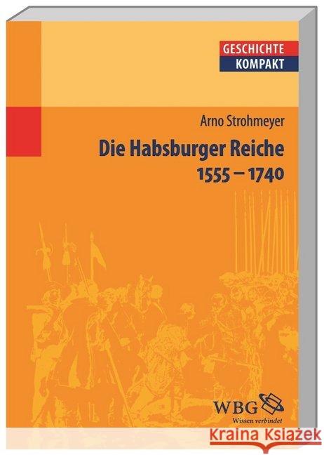 Die Habsburger Reiche 1555-1740 : Herrschaft - Gesellschaft - Politik Strohmeyer, Arno 9783534187577 Wissenschaftliche Buchgesellschaft - książka