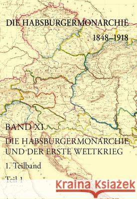 Die Habsburgermonarchie 1848-1918 Band XI/1: Die Habsburgermonarchie Und Der Erste Weltkrieg Rumpler, Helmut 9783700179689 Austrian Academy of Sciences Press - książka
